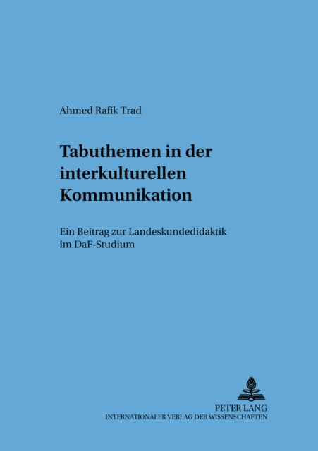 Tabuthemen in Der Interkulturellen Kommunikation: Ein Beitrag Zur Landeskundedidaktik Im Daf-Studium