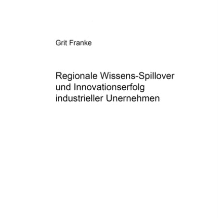 Regionale Wissens-Spillover Und Innovationserfolg