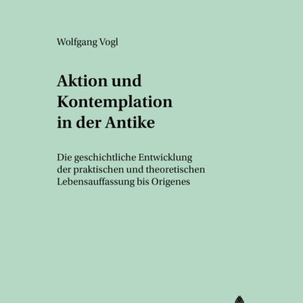 Aktion Und Kontemplation in Der Antike: Die