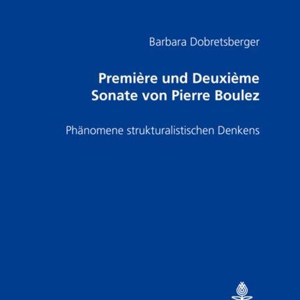 «Première» Und «Deuxième Sonate» Von Pierre Boulez: Phaenomene Strukturalistischen Denkens