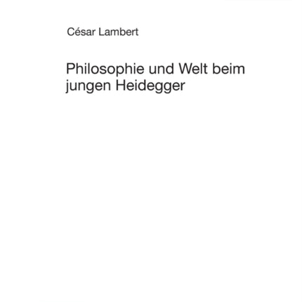 Philosophie und Welt beim jungen Heidegger