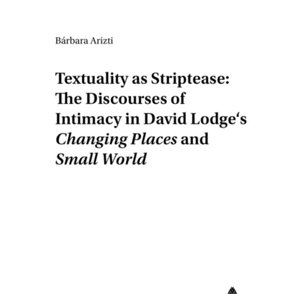 Textuality as Striptease: The Discourses of Intimacy in David Lodge's Changing Places and Small World