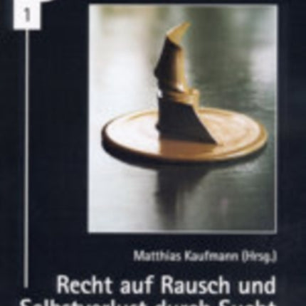 Recht Auf Rausch Und Selbstverlust Durch Sucht: