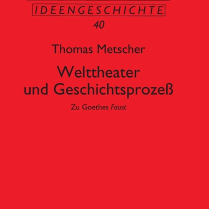 Welttheater Und Geschichtsprozess: Zu,Goethes
