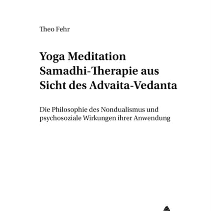 Yoga Meditation Samadhi Therapie Aus Sicht Des Advaita-Vedanta: Die Philosophie Des Nondualismus Und Psychosoziale Wirkungen Ihrer Anwendung: v. 5