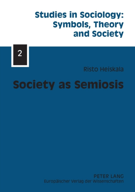 Society as Semiosis: Neostructuralist Theory of Culture and Society