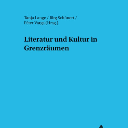 Literatur Und Kultur in Grenzraeumen