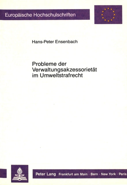 Probleme Der Verwaltungsakzessoritaet Im Umweltstrafrecht: Dargestellt an Den Straftatbestaenden Der Gewaesserverunreinigung, Luftverunreinigung Und Laermverursachung