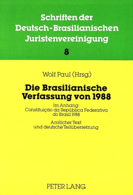 Die Brasilianische Verfassung Von 1988: Ihre Bedeutung Fuer Rechtsordnung Und Gerichtsverfassung Brasiliens- Beitraege Zur 6. Jahrestagung 1987 Der Dbjv- Im Anhang: Constituição Da República Federativa Do Brasil 1988- Amtlicher Text Und Deu