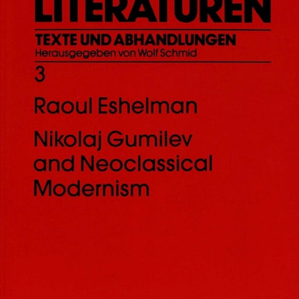 Nikolaj Gumilev and Neoclassical Modernism: The Metaphysics of Style