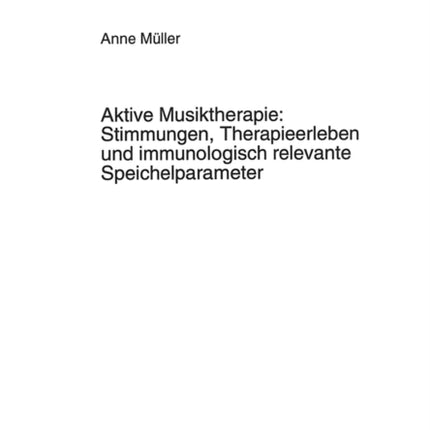 Aktive Musiktherapie: Stimmungen, Therapieerleben Und Immunologisch Relevante Speichelparameter