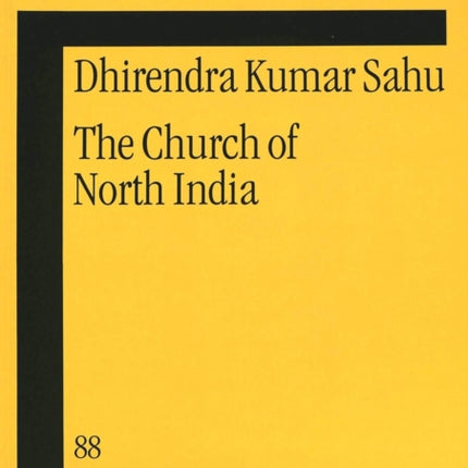 Church of North India: A Historical and Systematic Theological Inquiry into an Ecumenical Ecclesiology