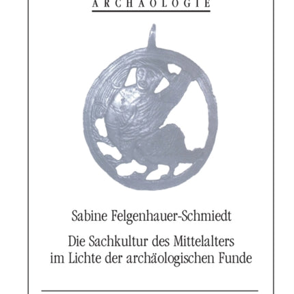 Die Sachkultur des Mittelalters im Lichte der