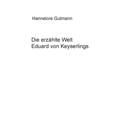 Die erzaehlte Welt Eduard von Keyserlings: