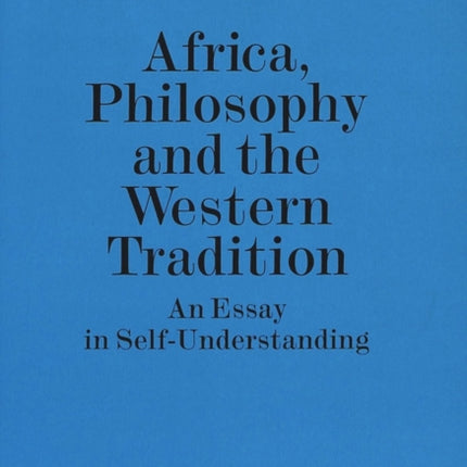 Africa, Philosophy and the Western Tradition: An Essay in Self-understanding