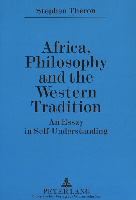 Africa, Philosophy and the Western Tradition: An Essay in Self-understanding