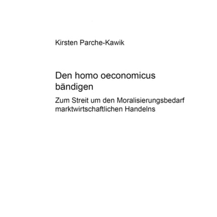 Den Homo Oeconomicus Baendigen?: Zum Streit Um