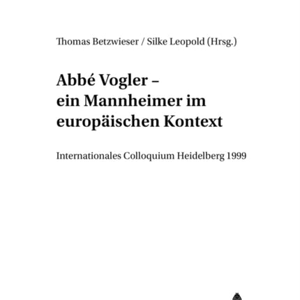 Abbé Vogler. Ein Mannheimer Im Europaeischen
