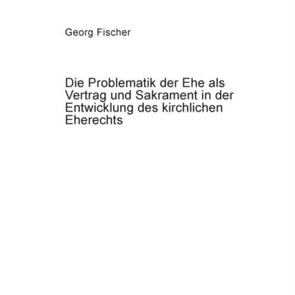 Die Problematik der Ehe als Vertrag und Sakrament