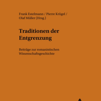 Traditionen Der Entgrenzung: Beitraege Zur Romanistischen Wissenschaftsgeschichte