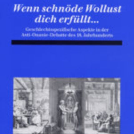 Wenn Schnoede Wollust Dich Erfuellt...: Geschlechtsspezifische Aspekte in Der Anti-Onanie-Debatte Des 18. Jahrhunderts