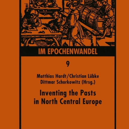 Inventing the Pasts in North Central Europe: The