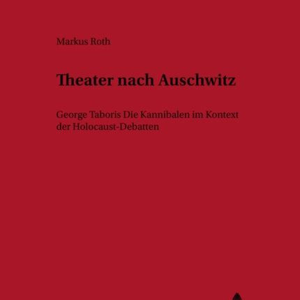 Theater Nach Auschwitz: George Taboris «Die Kannibalen» Im Kontext Der Holocaust-Debatten