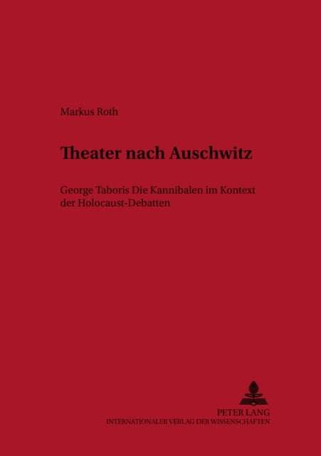 Theater Nach Auschwitz: George Taboris «Die Kannibalen» Im Kontext Der Holocaust-Debatten