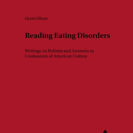 Reading Eating Disorders: Writings on Bulimia and Anorexia as Confessions of American Culture