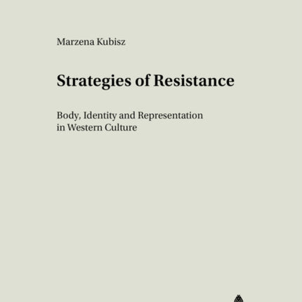 Strategies of Resistance: Body, Identity and Representation in Western Culture: v. 16