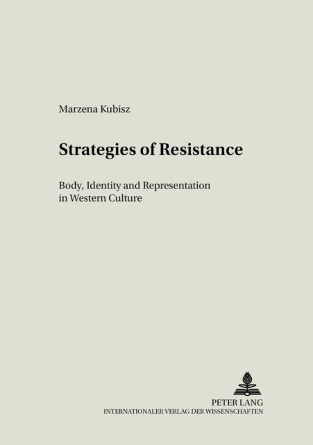 Strategies of Resistance: Body, Identity and Representation in Western Culture: v. 16