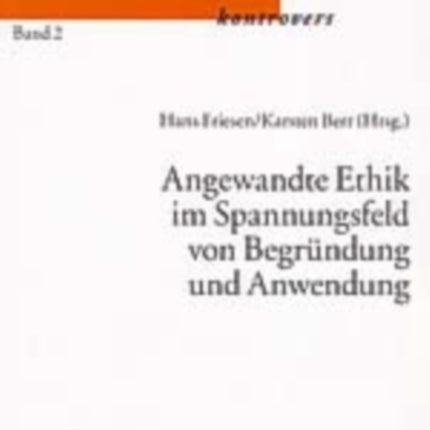 Angewandte Ethik Im Spannungsfeld Von Begruendung Und Anwendung