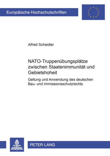 Nato-Truppenuebungsplaetze Zwischen Staatenimmunitaet Und Gebietshoheit: Geltung Und Anwendung Des Deutschen Bau- Und Immissionsschutzrechts