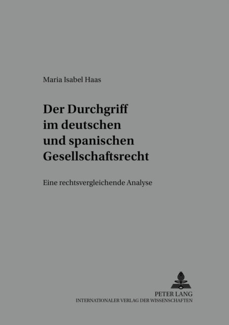 Der Durchgriff Im Deutschen Und Spanischen Gesellschaftsrecht: Eine Rechtsvergleichende Analyse