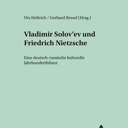 Vladimir Solov'ev Und Friedrich Nietzsche: Eine Deutsch-Russische Kulturelle Jahrhundertbilanz