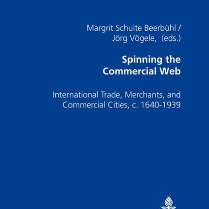 Spinning the Commercial Web: International Trade, Merchants, and Commercial Cities, C. 1640-1939