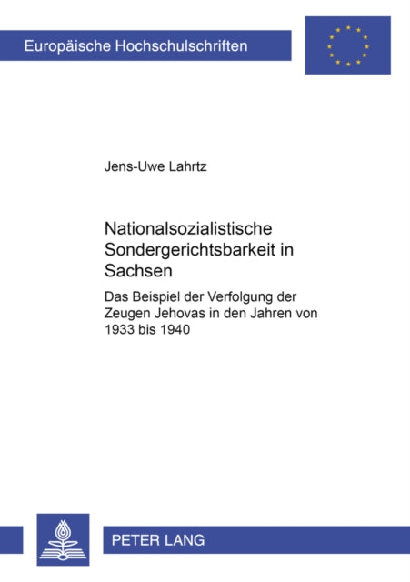 Nationalsozialistische Sondergerichtsbarkeit in Sachsen: Das Beispiel Der Verfolgung Der Zeugen Jehovas in Den Jahren Von 1933 Bis 1940