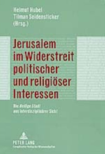 Jerusalem im Widerstreit politischer und religioeser Interessen: Die "Heilige Stadt" aus interdisziplinaerer Sicht