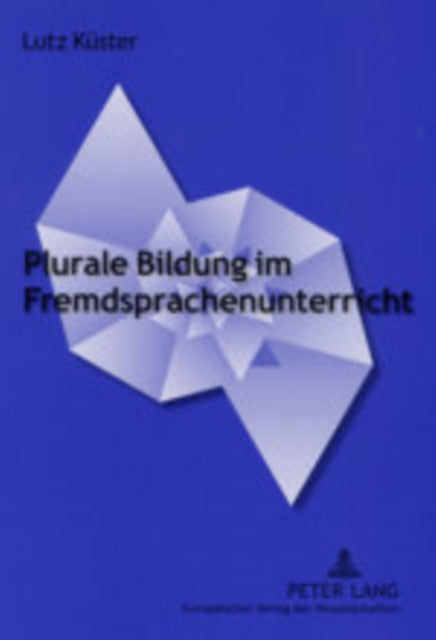 Plurale Bildung Im Fremdsprachenunterricht: Interkulturelle Und Asthetisch-literarische Aspekte Von Bildung an Beispielen Romanistischer Fachdidaktik