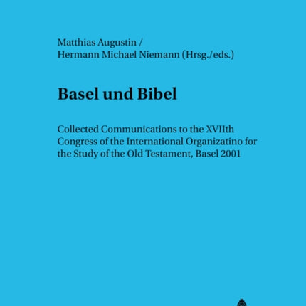 Basel Und Bibel: Collected Communications to the Xviith Congress of the International Organization for the Study of the Old Testament, Basel 2001