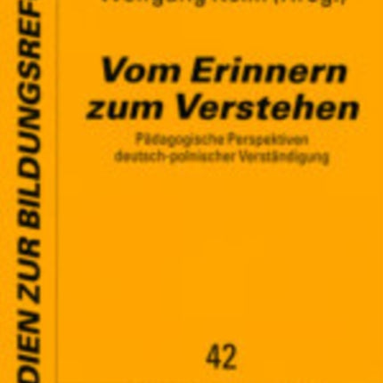 Vom Erinnern Zum Verstehen: Paedagogische Perspektiven Deutsch-Polnischer Verstaendigung