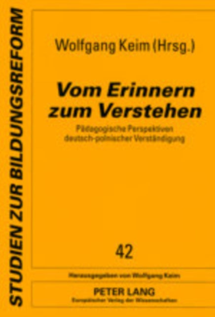 Vom Erinnern Zum Verstehen: Paedagogische Perspektiven Deutsch-Polnischer Verstaendigung