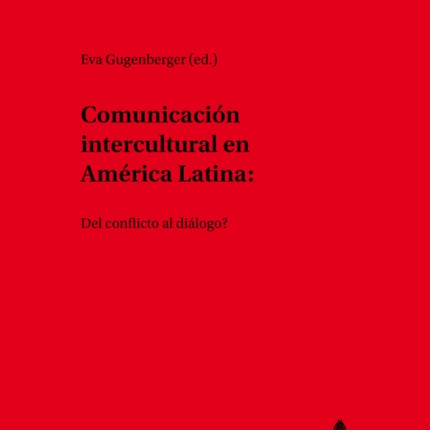 Comunicación Intercultural En América Latina: ¿Del Conflicto Al Diálogo?