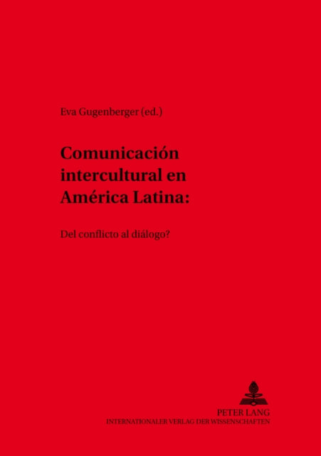 Comunicación Intercultural En América Latina: ¿Del Conflicto Al Diálogo?