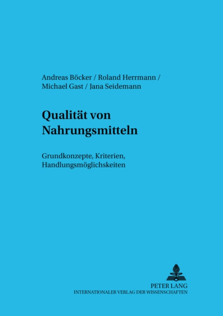 Qualitaet Von Nahrungsmitteln: Grundkonzepte, Kriterien, Handlungsmoeglichkeiten