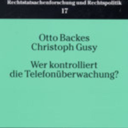 Wer Kontrolliert Die Telefonueberwachung?: Eine Empirische Untersuchung Zum Richtervorbehalt Bei Der Telefonueberwachung