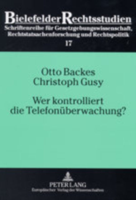 Wer Kontrolliert Die Telefonueberwachung?: Eine Empirische Untersuchung Zum Richtervorbehalt Bei Der Telefonueberwachung