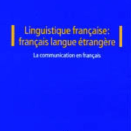 Linguistique Française: Français Langue Étrangère: Vol. I: La Communication En Français