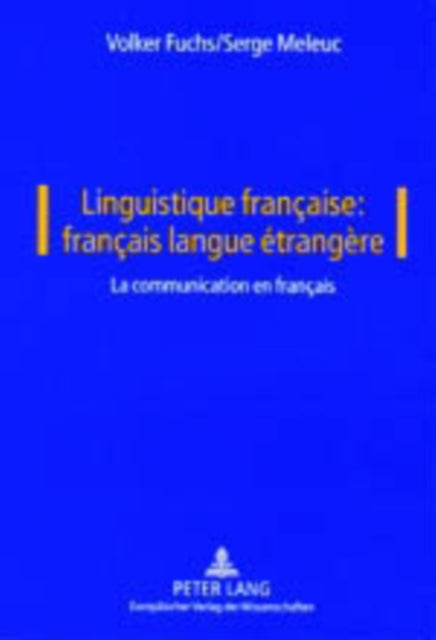 Linguistique Française: Français Langue Étrangère: Vol. I: La Communication En Français