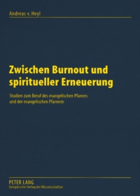 Zwischen Burnout Und Spiritueller Erneuerung: Studien Zum Beruf Des Evangelischen Pfarrers Und Der Evangelischen Pfarrerin